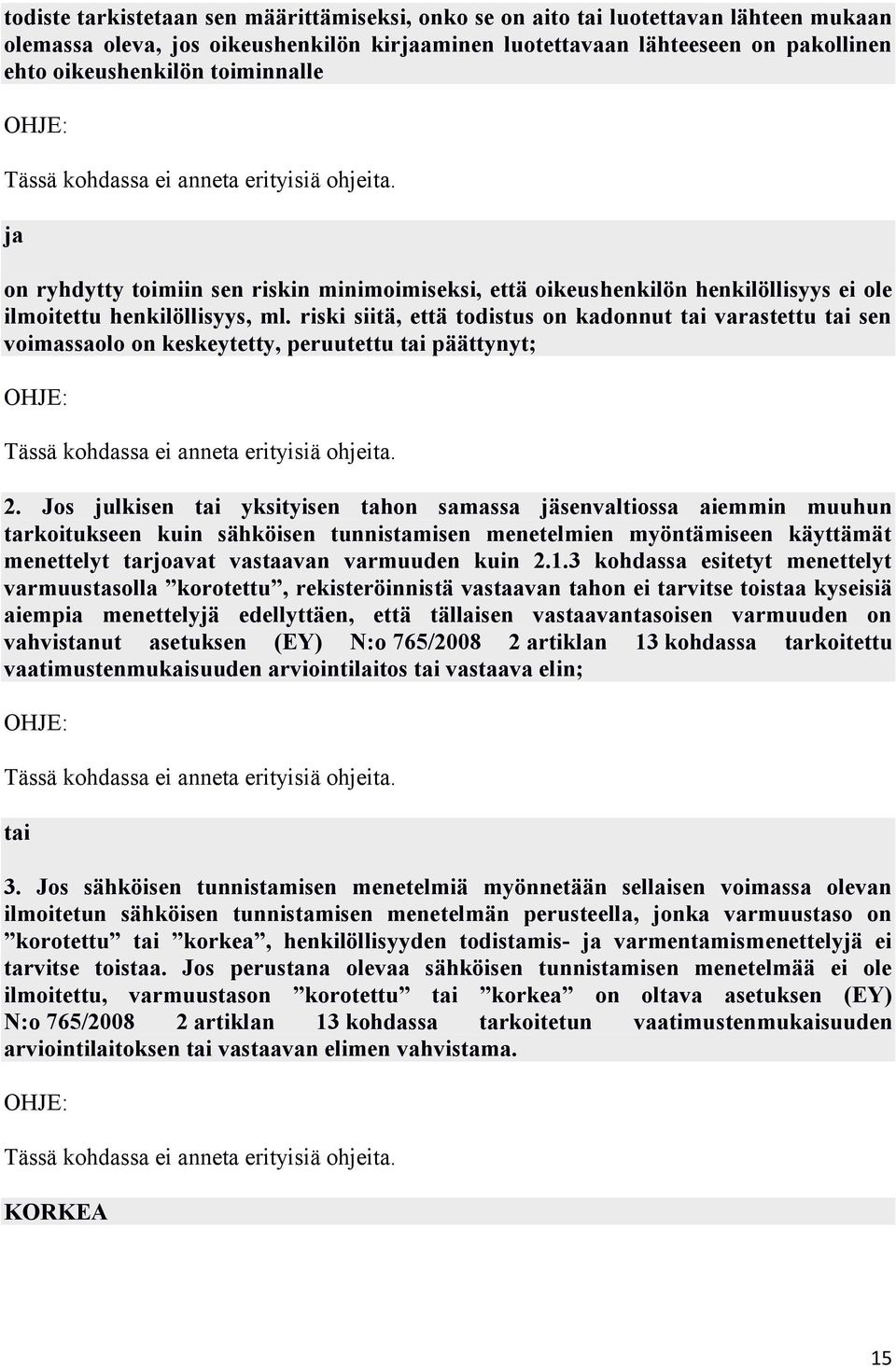 riski siitä, että todistus on kadonnut tai varastettu tai sen voimassaolo on keskeytetty, peruutettu tai päättynyt; 2.