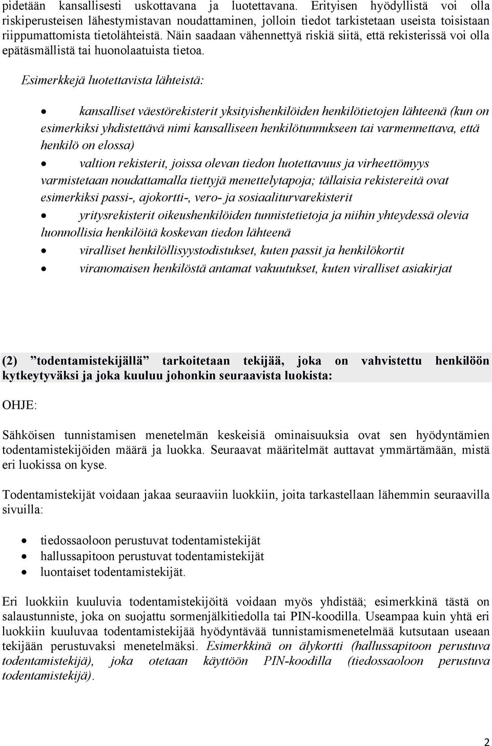 Näin saadaan vähennettyä riskiä siitä, että rekisterissä voi olla epätäsmällistä tai huonolaatuista tietoa.