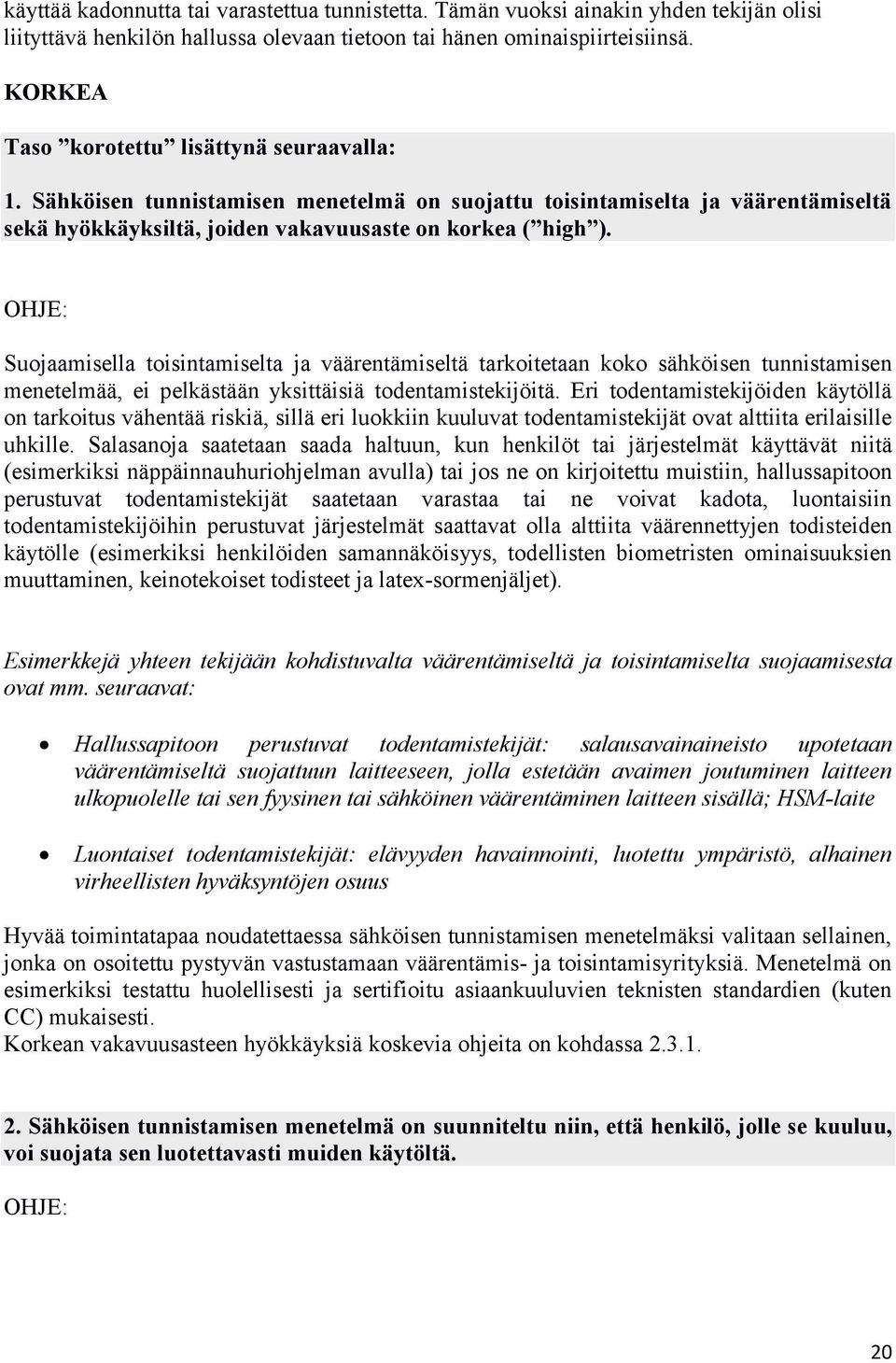 Suojaamisella toisintamiselta ja väärentämiseltä tarkoitetaan koko sähköisen tunnistamisen menetelmää, ei pelkästään yksittäisiä todentamistekijöitä.