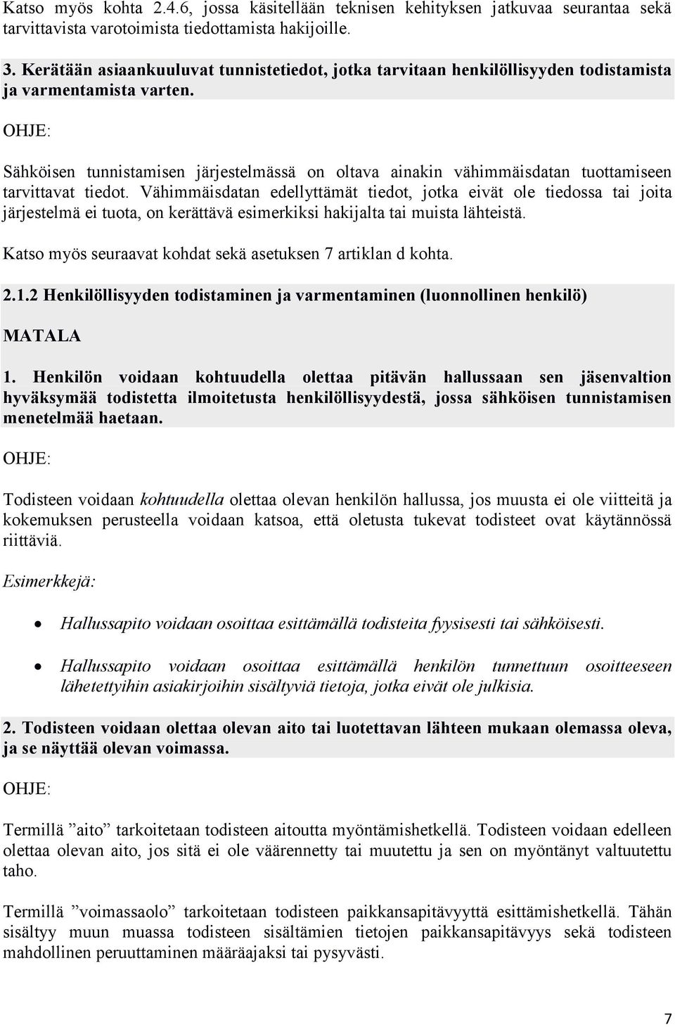 Sähköisen tunnistamisen järjestelmässä on oltava ainakin vähimmäisdatan tuottamiseen tarvittavat tiedot.