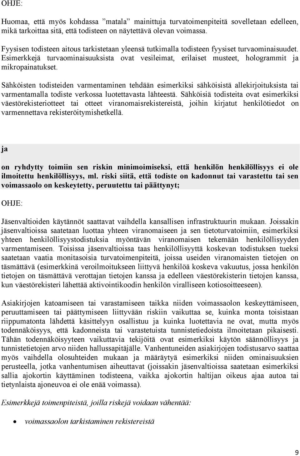 Sähköisten todisteiden varmentaminen tehdään esimerkiksi sähköisistä allekirjoituksista tai varmentamalla todiste verkossa luotettavasta lähteestä.