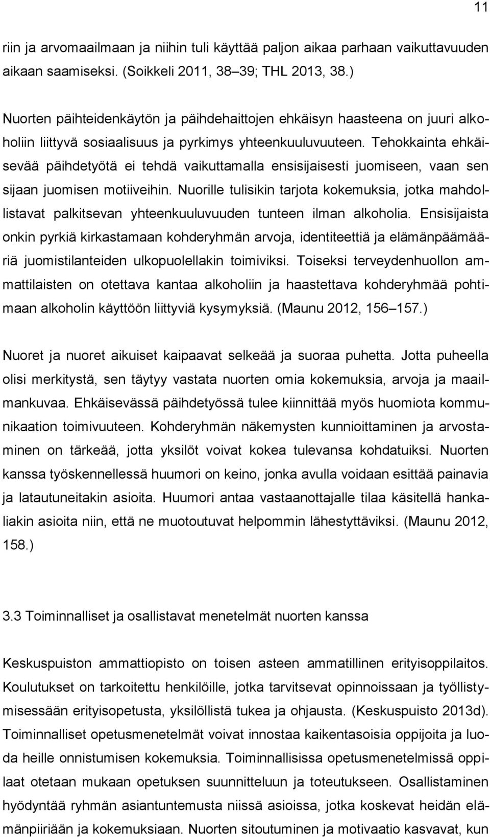 Tehokkainta ehkäisevää päihdetyötä ei tehdä vaikuttamalla ensisijaisesti juomiseen, vaan sen sijaan juomisen motiiveihin.