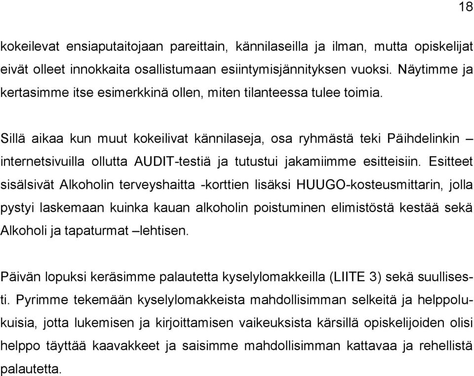 Sillä aikaa kun muut kokeilivat kännilaseja, osa ryhmästä teki Päihdelinkin internetsivuilla ollutta AUDIT-testiä ja tutustui jakamiimme esitteisiin.