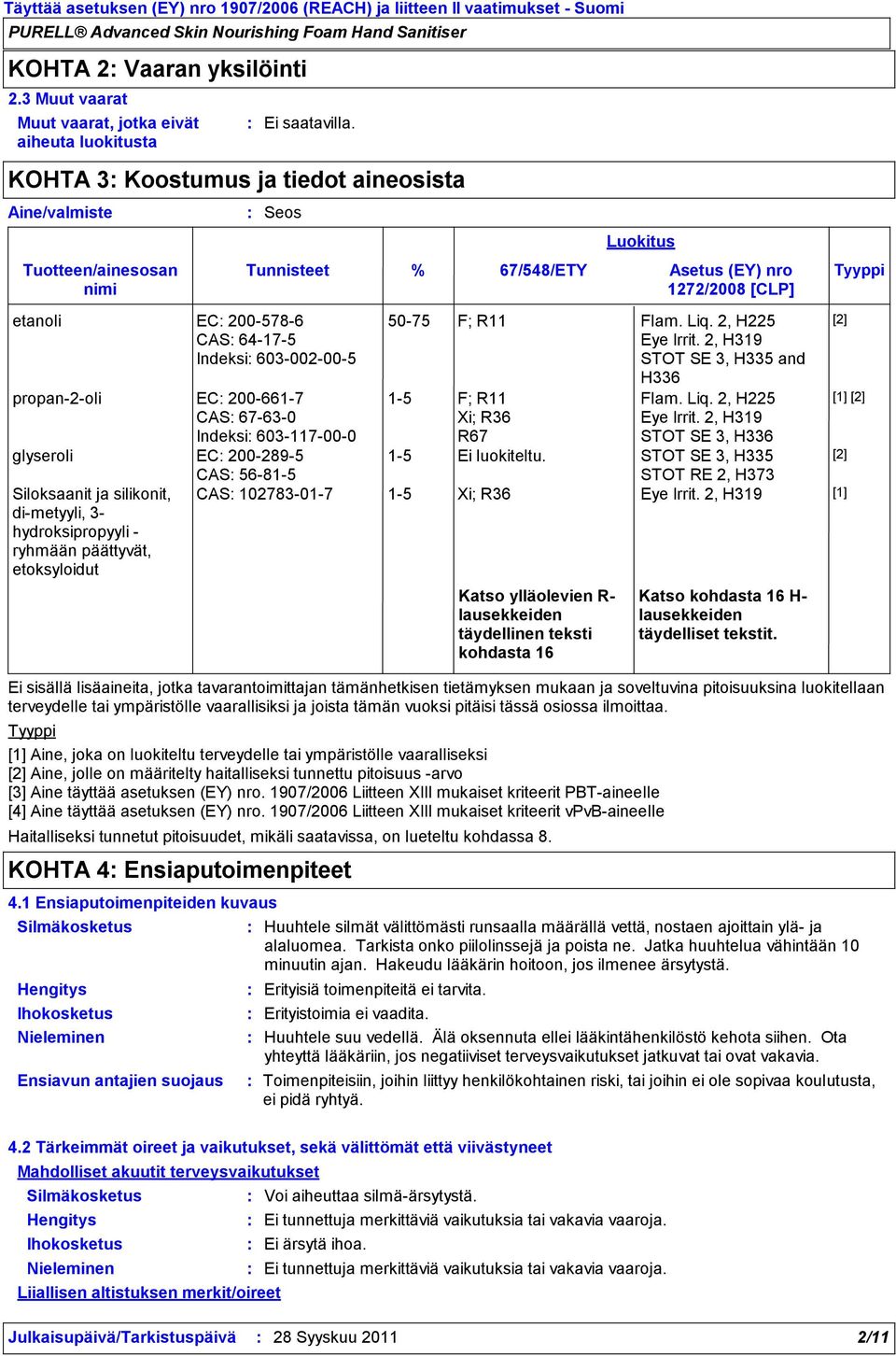 propan2oli EC 2006617 CAS 67630 Indeksi 603117000 glyseroli EC 2002895 Siloksaanit ja silikonit, dimetyyli, 3 hydroksipropyyli ryhmään päättyvät, etoksyloidut Haitalliseksi tunnetut pitoisuudet,