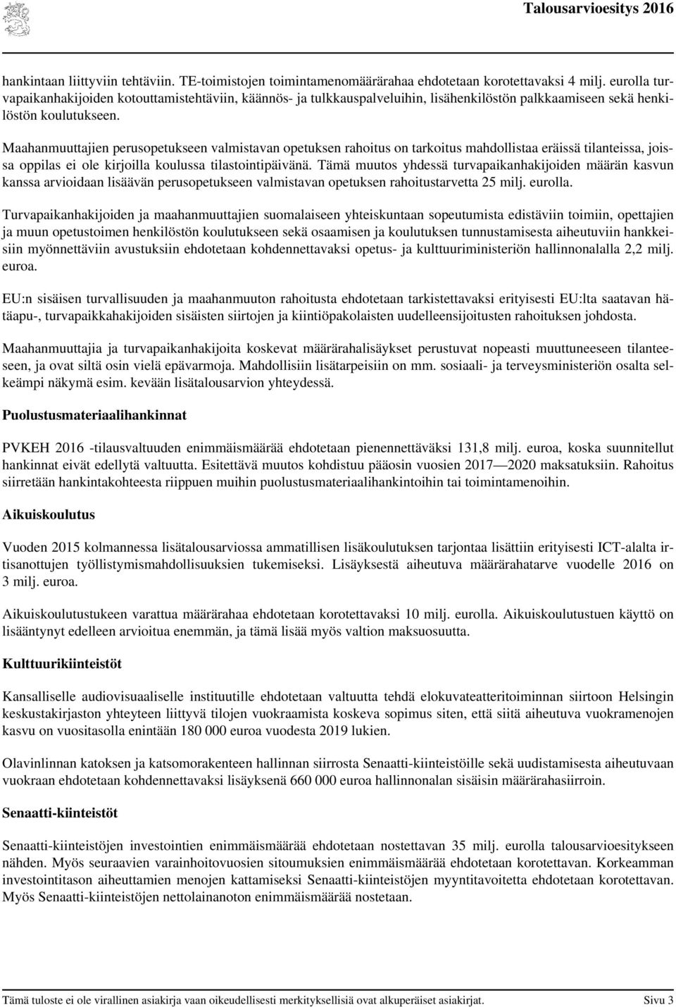 Maahanmuuttajien perusopetukseen valmistavan opetuksen rahoitus on tarkoitus mahdollistaa eräissä tilanteissa, joissa oppilas ei ole kirjoilla koulussa tilastointipäivänä.