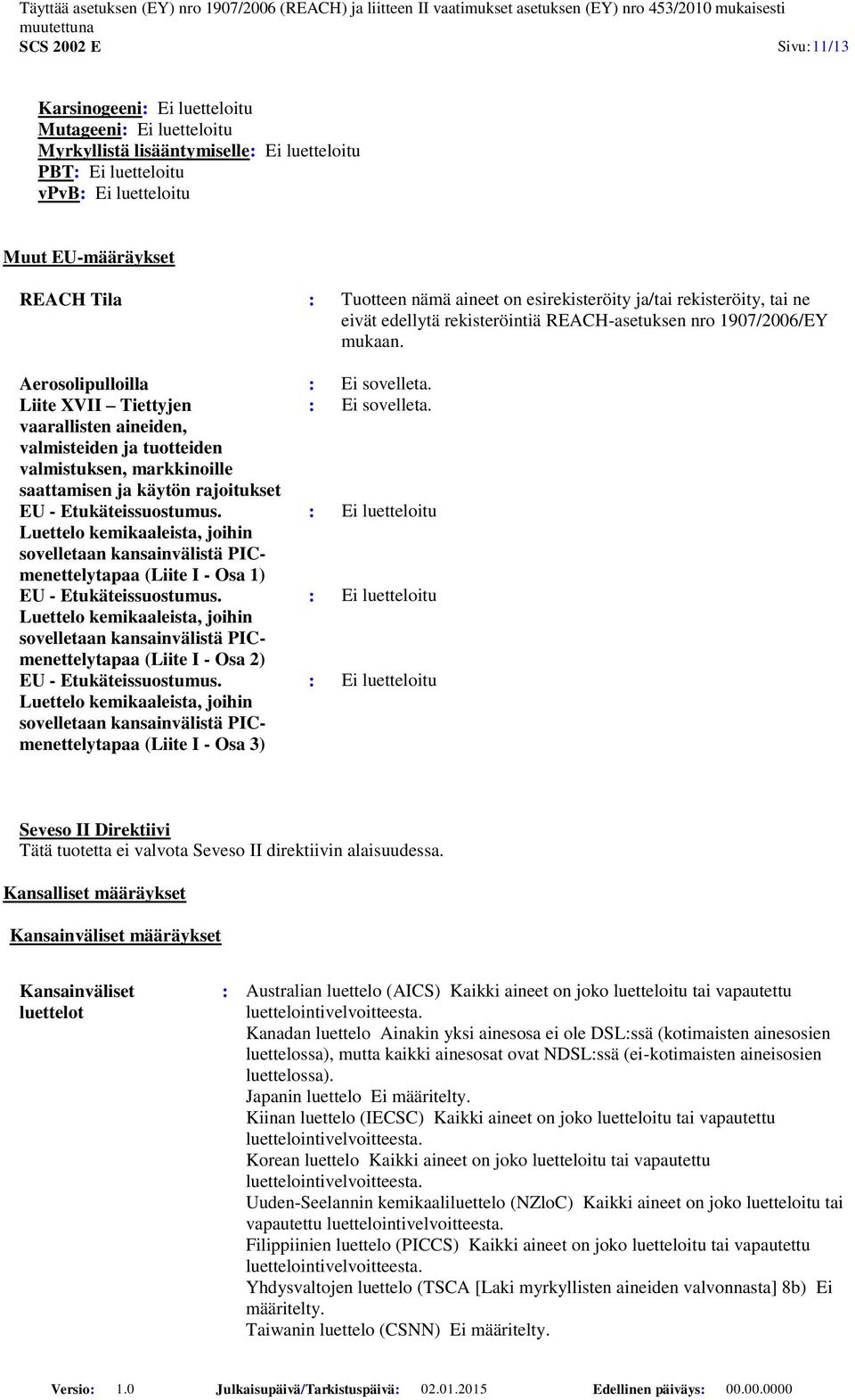 vaarallisten aineiden, valmisteiden ja tuotteiden valmistuksen, markkinoille saattamisen ja käytön rajoitukset EU - Etukäteissuostumus.