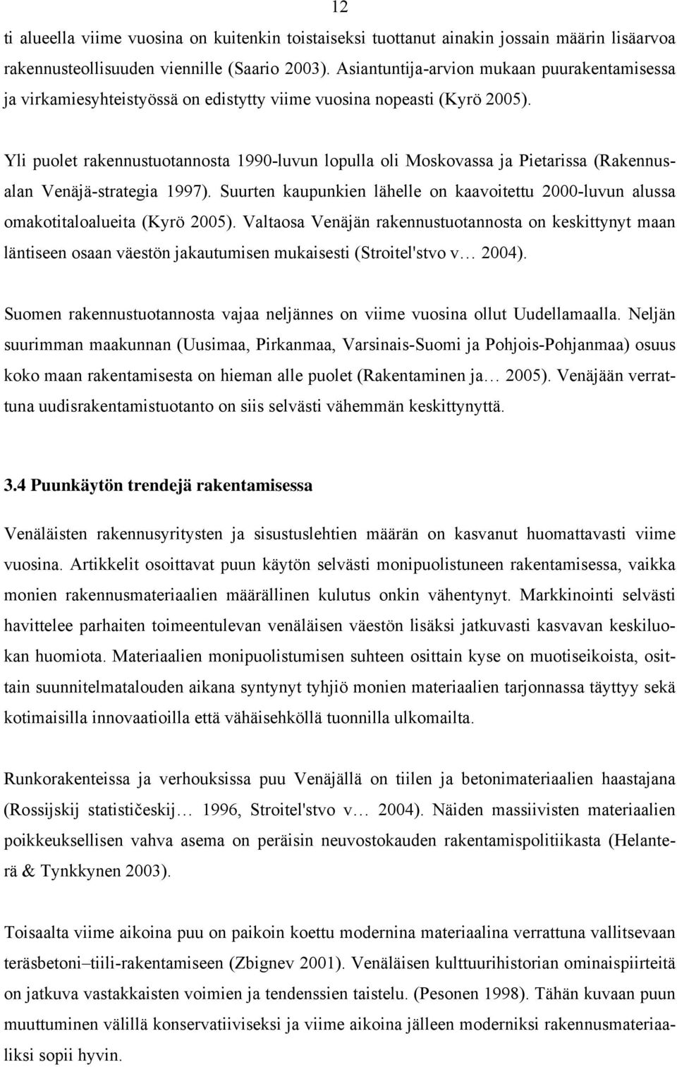 Yli puolet rakennustuotannosta 1990-luvun lopulla oli Moskovassa ja Pietarissa (Rakennusalan Venäjä-strategia 1997).