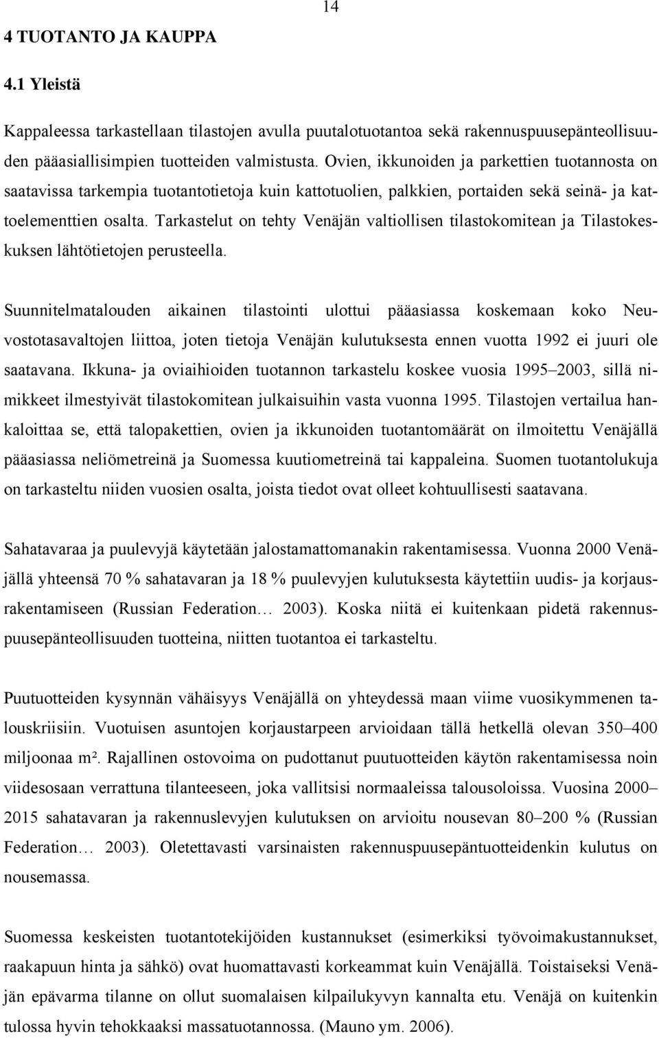 Tarkastelut on tehty Venäjän valtiollisen tilastokomitean ja Tilastokeskuksen lähtötietojen perusteella.