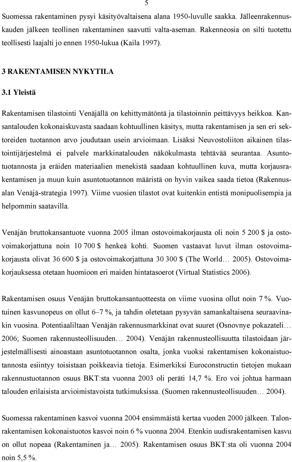 1 Yleistä Rakentamisen tilastointi Venäjällä on kehittymätöntä ja tilastoinnin peittävyys heikkoa.