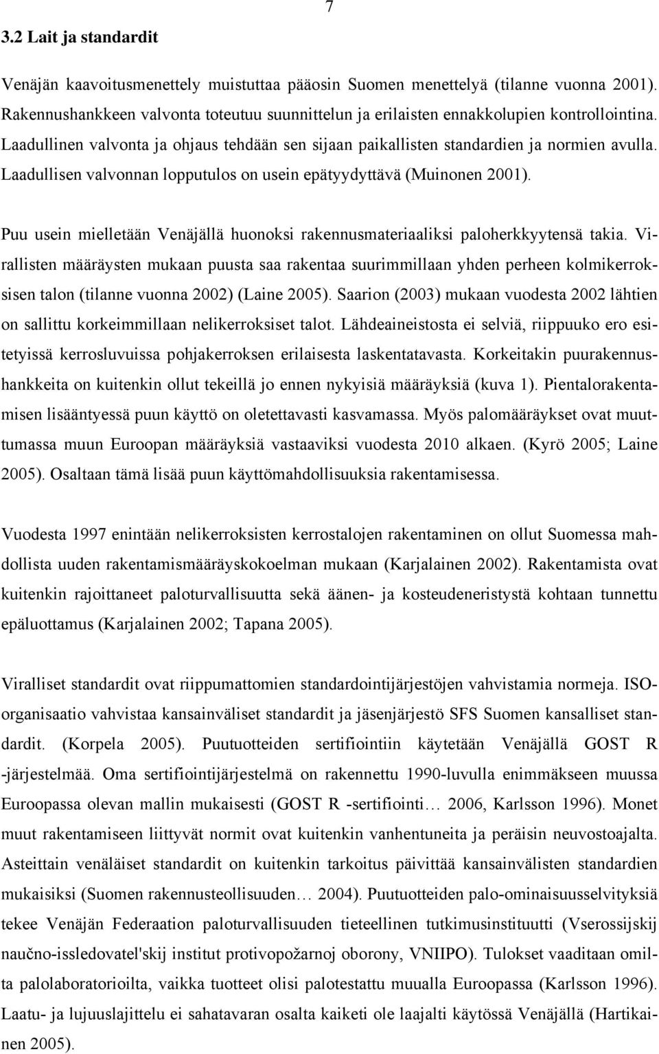 Laadullisen valvonnan lopputulos on usein epätyydyttävä (Muinonen 2001). Puu usein mielletään Venäjällä huonoksi rakennusmateriaaliksi paloherkkyytensä takia.