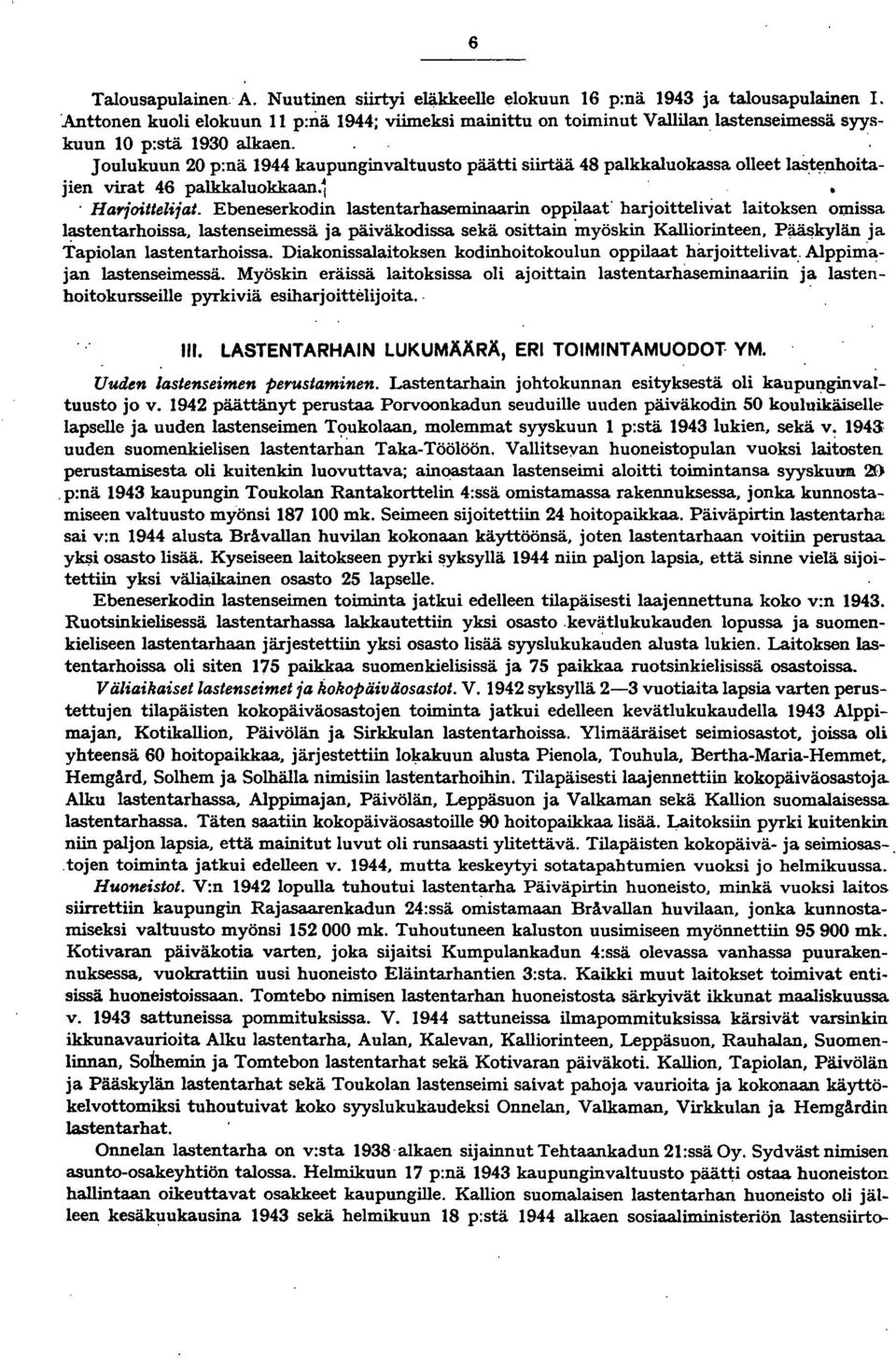 . Joulukuun 0 p:nä 944 kaupunginvaltuusto päätti siirtää 48 palkkaluokassa olleet last~nhoitajien virat 46 palkkaluokkaan.i. Hayfoitteliiat.