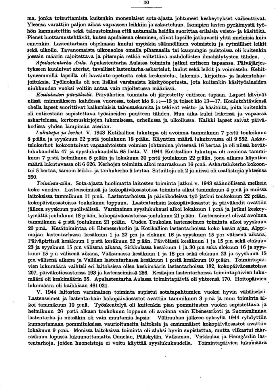 Pienet luottamustehtävät, kuten apulaisena oleminen, olivat lapsille jatkuvasti yhtä mieluisia kuin ennenkin. Lastentarhain ohjelmaan kuului myöskin säännöllinen voim.