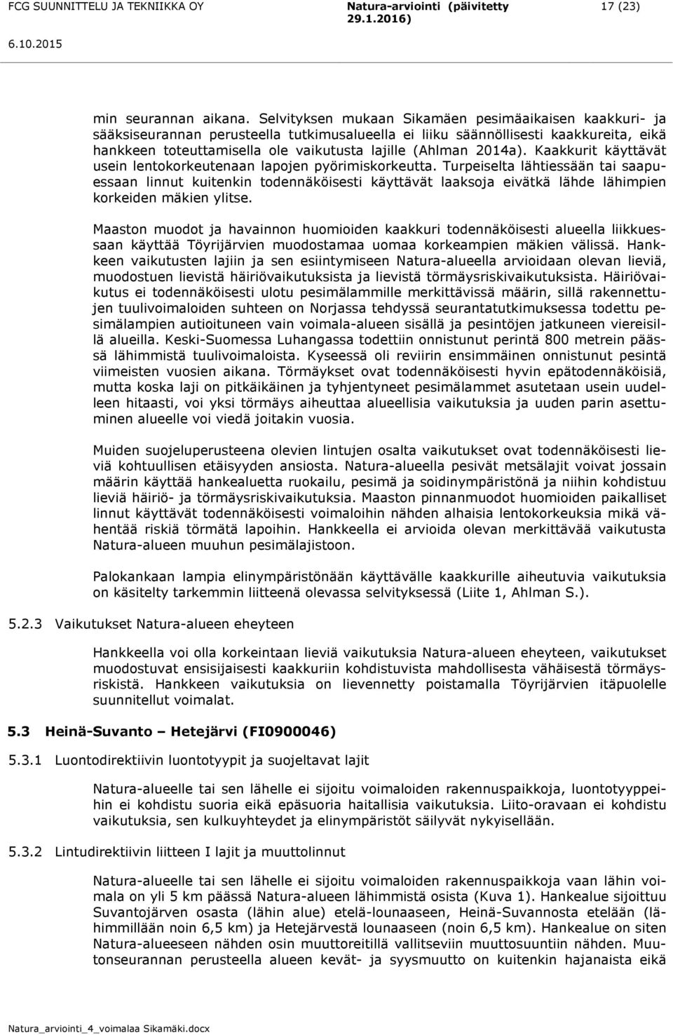 2014a). Kaakkurit käyttävät usein lentokorkeutenaan lapojen pyörimiskorkeutta.