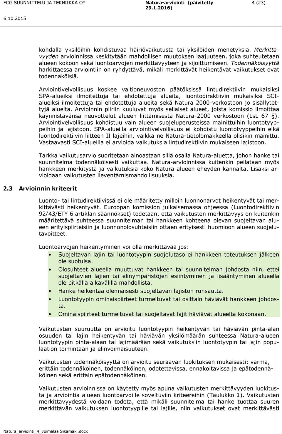 Todennäköisyyttä harkittaessa arviointiin on ryhdyttävä, mikäli merkittävät heikentävät vaikutukset ovat todennäköisiä.