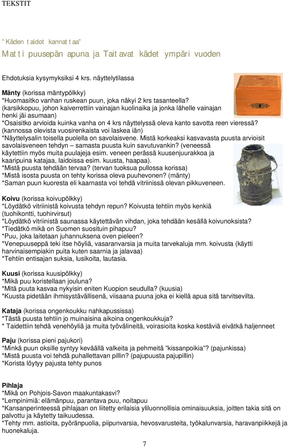(karsikkopuu, johon kaiverrettiin vainajan kuolinaika ja jonka lähelle vainajan henki jäi asumaan) *Osaisitko arvioida kuinka vanha on 4 krs näyttelyssä oleva kanto savotta reen vieressä?