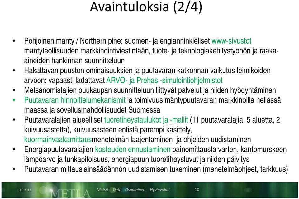 suunnitteluun liittyvät palvelut ja niiden hyödyntäminen Puutavaran hinnoittelumekanismit ja toimivuus mäntypuutavaran markkinoilla neljässä maassa ja sovellusmahdollisuudet Suomessa Puutavaralajien