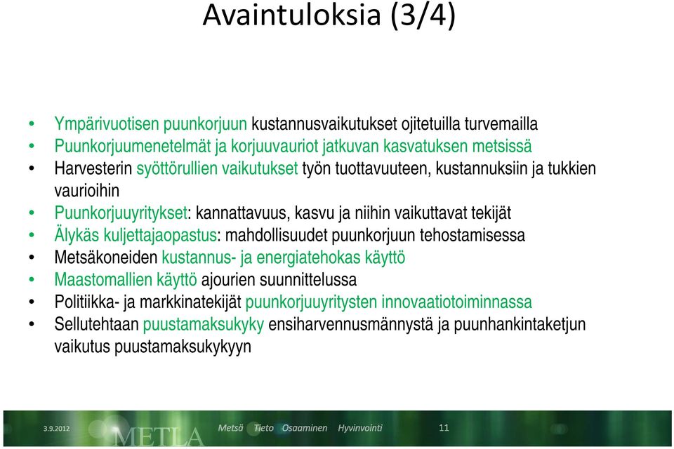 tekijät Älykäs kuljettajaopastus: mahdollisuudet puunkorjuun tehostamisessa Metsäkoneiden kustannus- ja energiatehokas käyttö Maastomallien käyttö ajourien