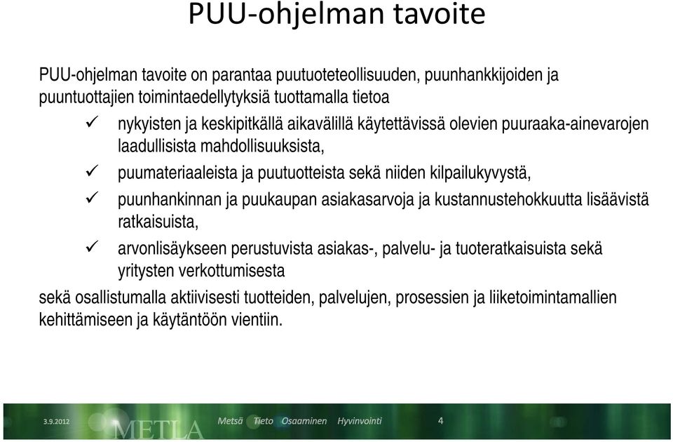 kilpailukyvystä, puunhankinnan ja puukaupan asiakasarvoja ja kustannustehokkuutta lisäävistä ratkaisuista, arvonlisäykseen perustuvista asiakas-, palvelu- ja