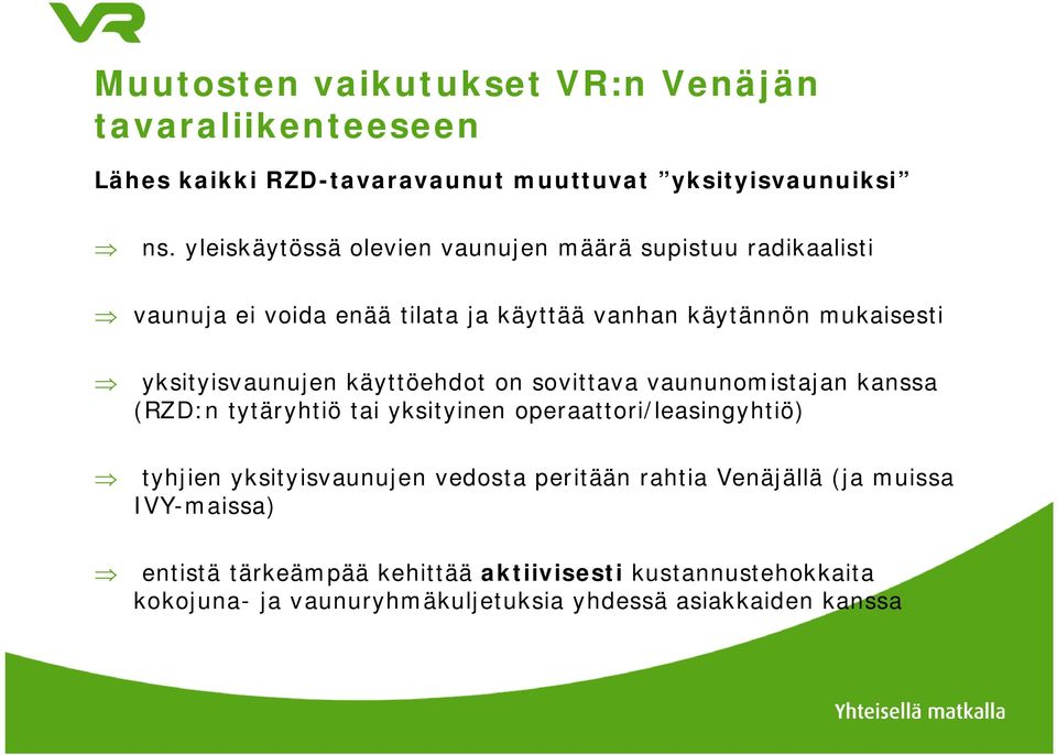 yksityisvaunujen käyttöehdot on sovittava vaununomistajan kanssa (RZD:n tytäryhtiö tai yksityinen operaattori/leasingyhtiö) tyhjien