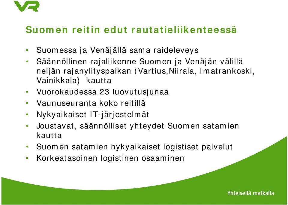 Vuorokaudessa 23 luovutusjunaa Vaunuseuranta koko reitillä Nykyaikaiset IT-järjestelmät Joustavat,