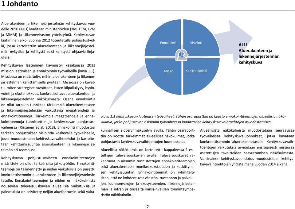 Kehityskuvan laatiminen käynnistyi kesäkuussa 2013 mission laatimisen ja ennakoinnin työvaiheilla (kuva 1.1).