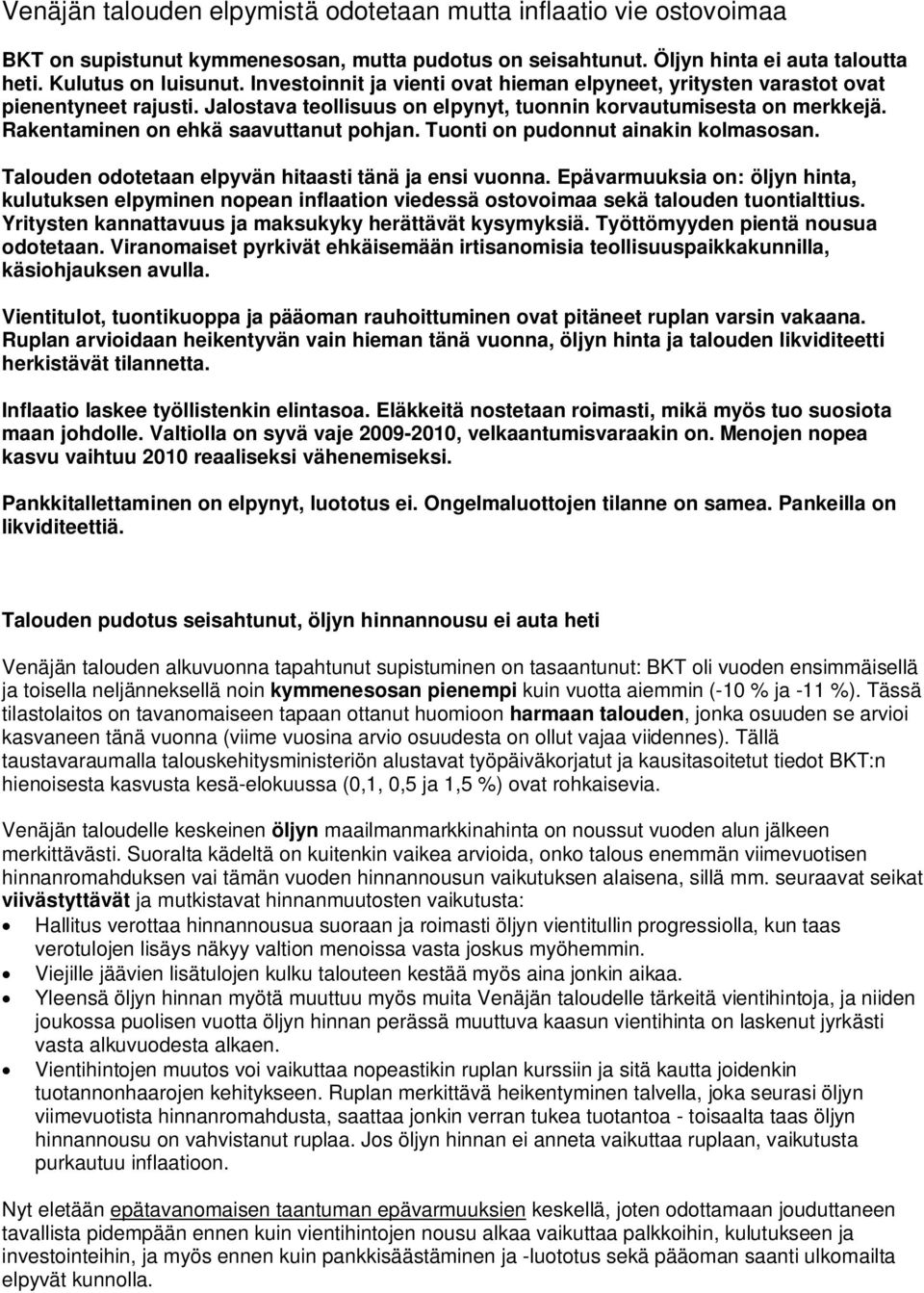 Rakentaminen on ehkä saavuttanut pohjan. Tuonti on pudonnut ainakin kolmasosan. Talouden odotetaan elpyvän hitaasti tänä ja ensi vuonna.