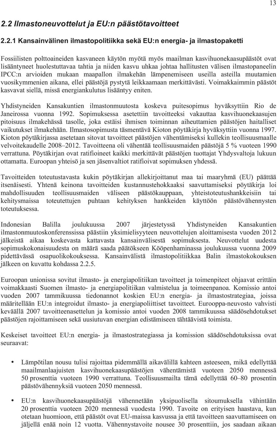 asteilla muutamien vuosikymmenien aikana, ellei päästöjä pystytä leikkaamaan merkittävästi. Voimakkaimmin päästöt kasvavat siellä, missä energiankulutus lisääntyy eniten.