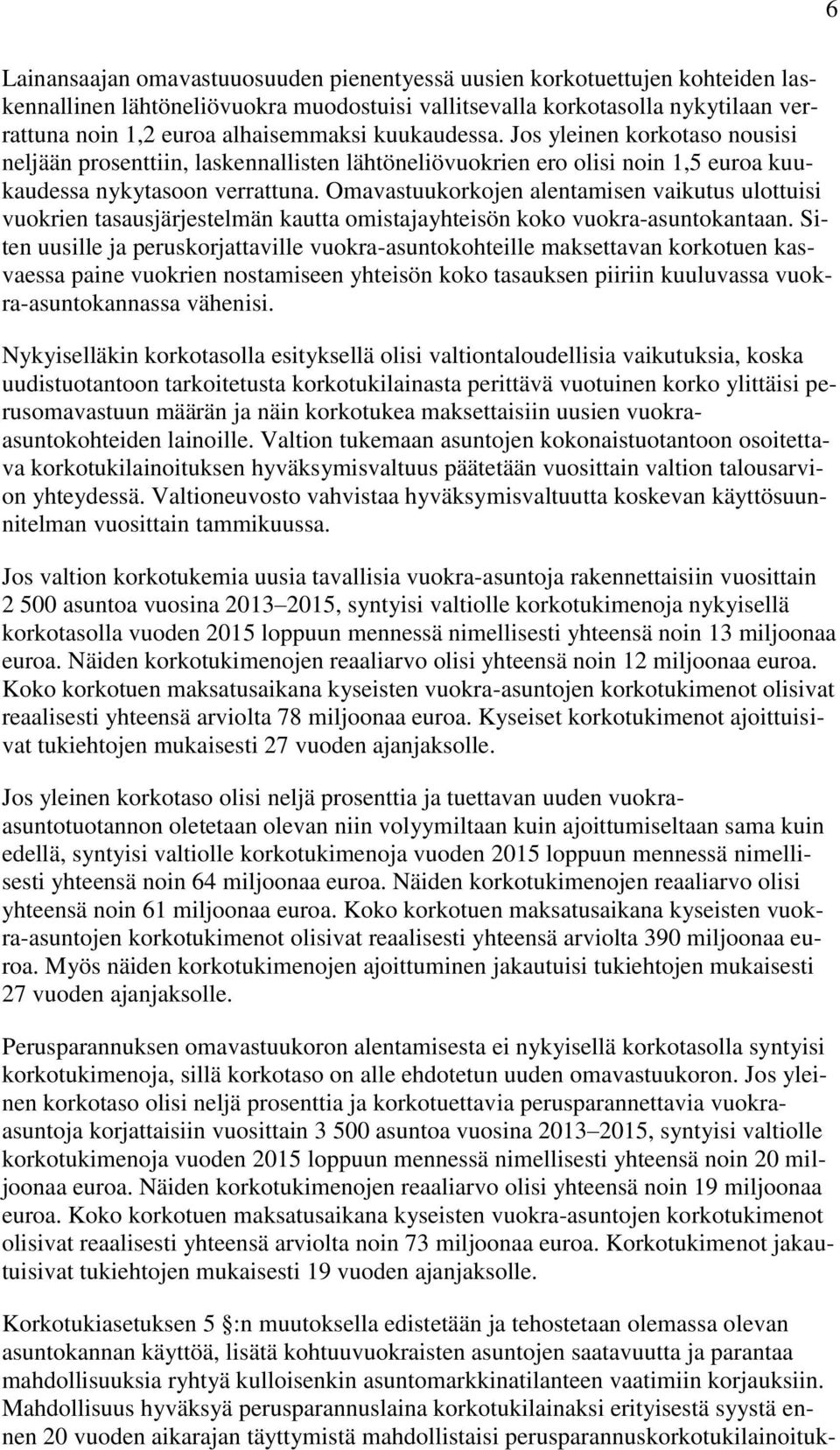 Omavastuukorkojen alentamisen vaikutus ulottuisi vuokrien tasausjärjestelmän kautta omistajayhteisön koko vuokra-asuntokantaan.