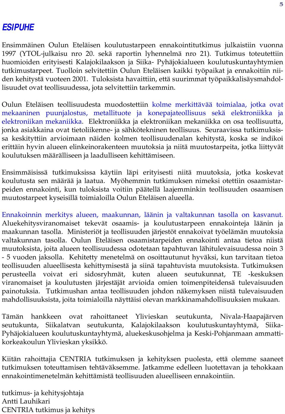 Tullin selvitettiin Oulun Eteläisen kaikki työpaikat ja ennakitiin niiden kehitystä vuteen 2001.