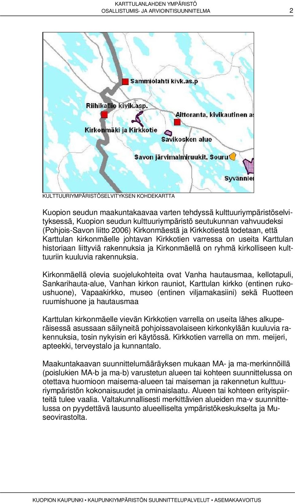 rakennuksia ja Kirkonmäellä on ryhmä kirkolliseen kulttuuriin kuuluvia rakennuksia.