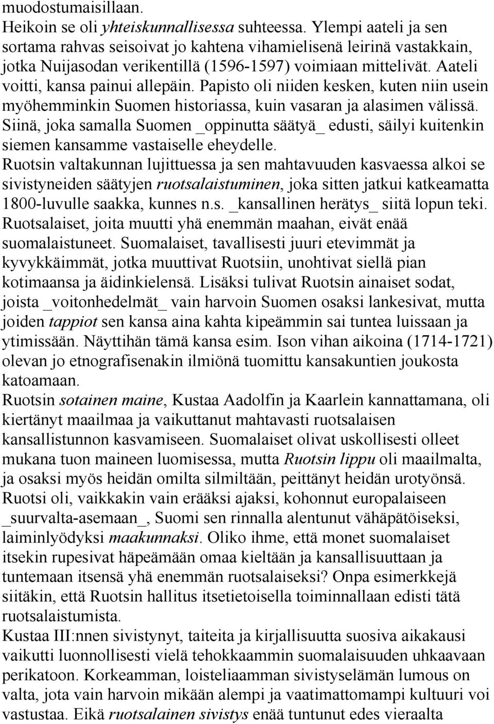 Papisto oli niiden kesken, kuten niin usein myöhemminkin Suomen historiassa, kuin vasaran ja alasimen välissä.