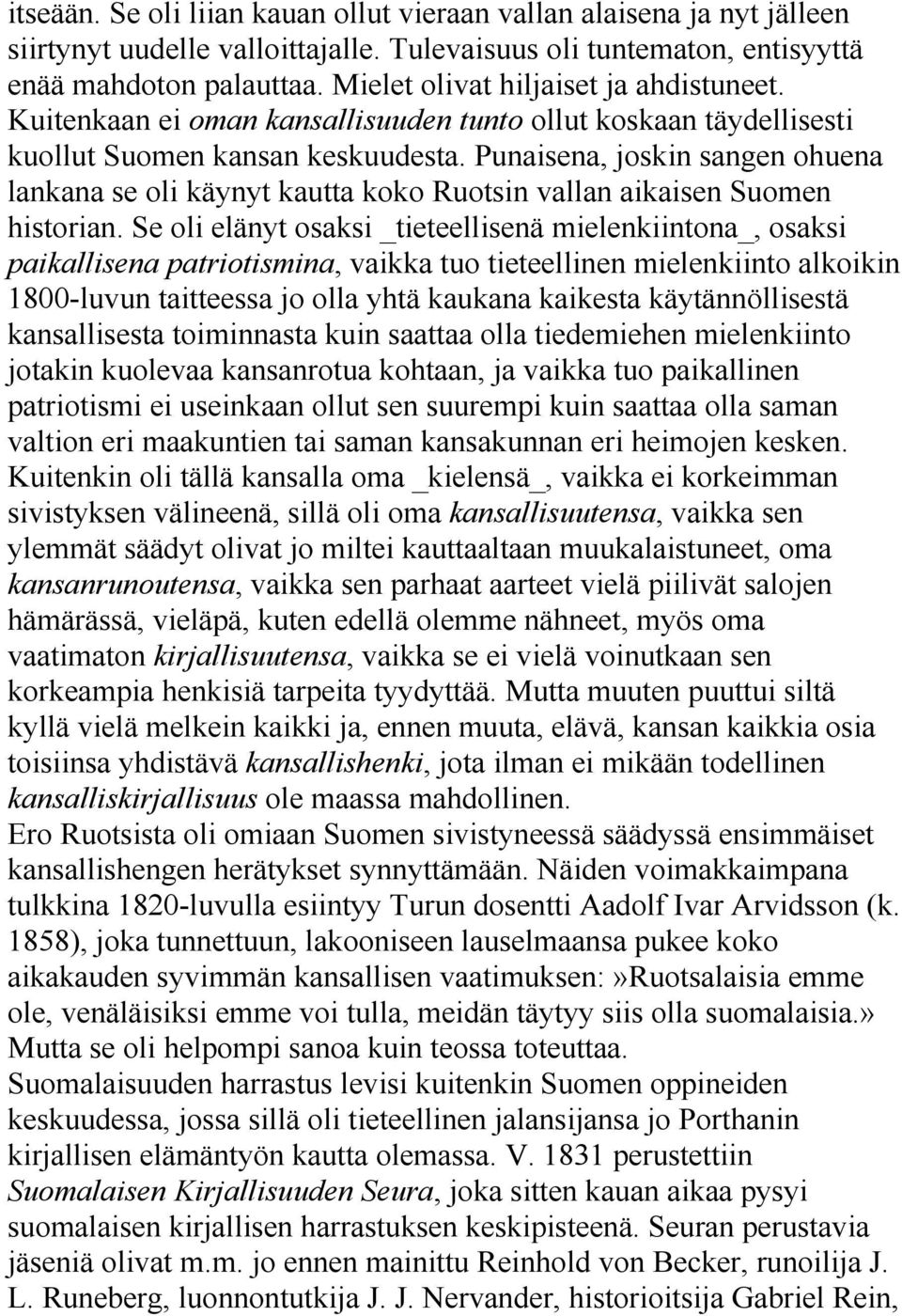 Punaisena, joskin sangen ohuena lankana se oli käynyt kautta koko Ruotsin vallan aikaisen Suomen historian.