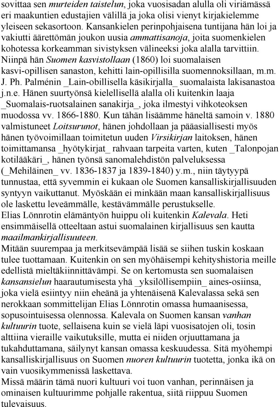 Niinpä hän Suomen kasvistollaan (1860) loi suomalaisen kasvi-opillisen sanaston, kehitti lain-opillisilla suomennoksillaan, m.m. J. Ph.