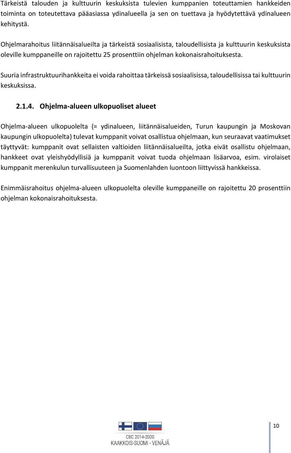 Suuria infrastruktuurihankkeita ei voida rahoittaa tärkeissä sosiaalisissa, taloudellisissa tai kulttuurin keskuksissa. 2.1.4.