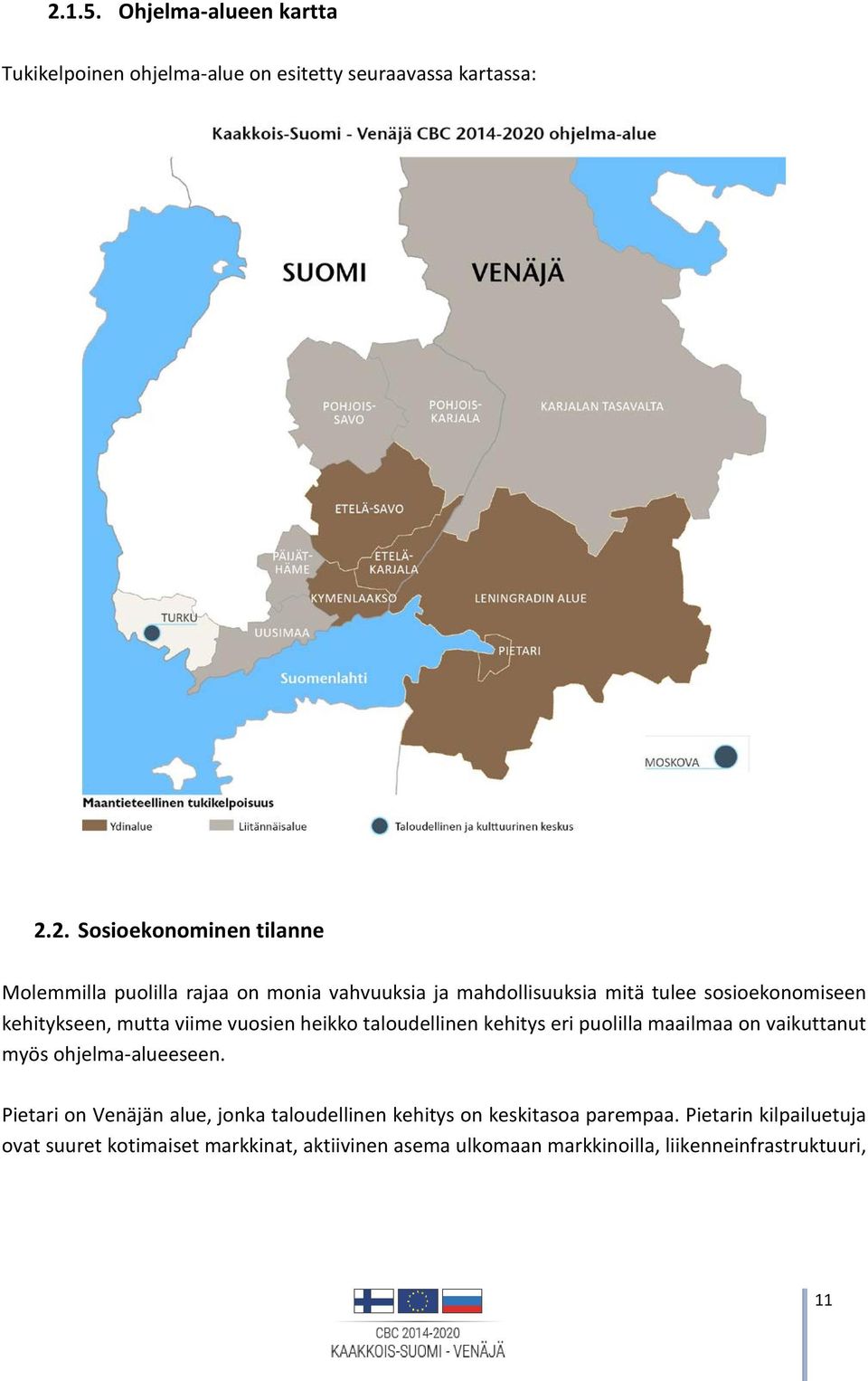 taloudellinen kehitys eri puolilla maailmaa on vaikuttanut myös ohjelma-alueeseen.