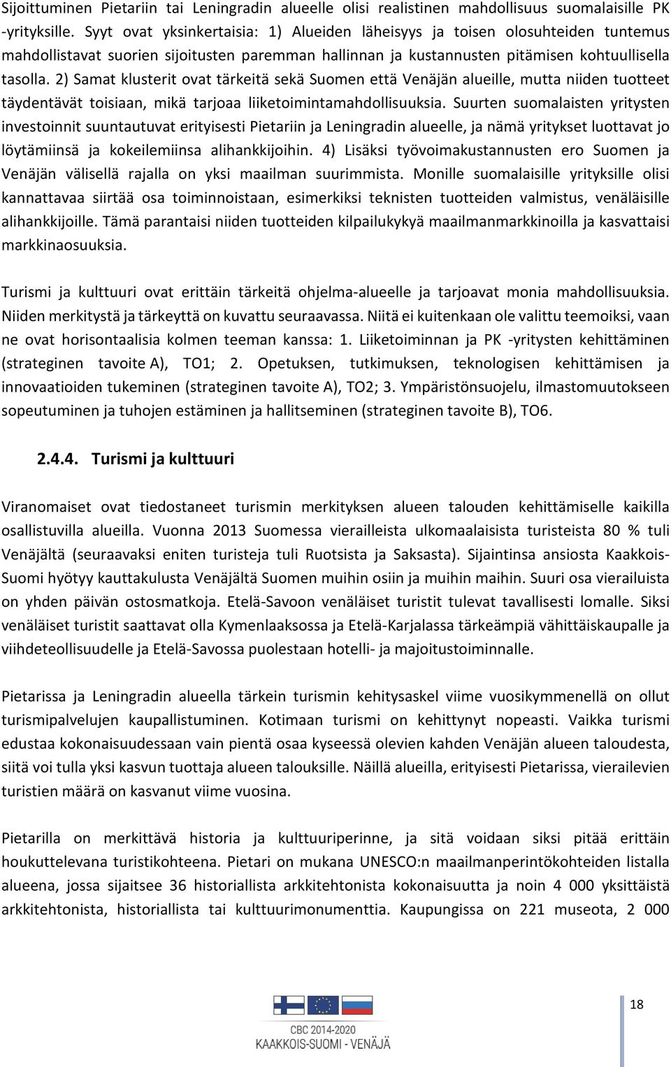 2) Samat klusterit ovat tärkeitä sekä Suomen että Venäjän alueille, mutta niiden tuotteet täydentävät toisiaan, mikä tarjoaa liiketoimintamahdollisuuksia.