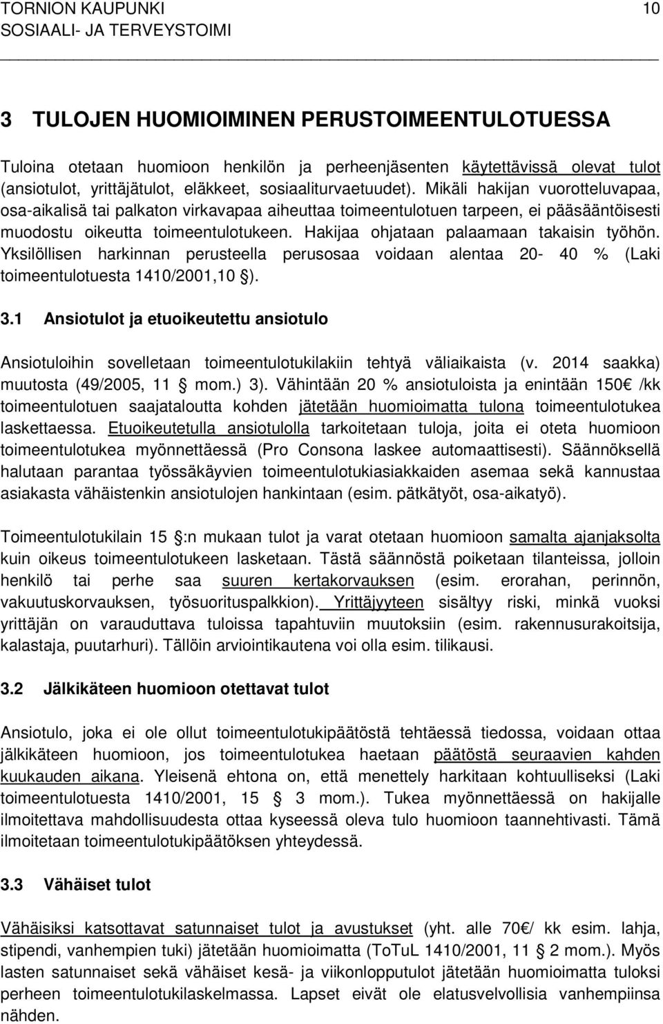 Hakijaa ohjataan palaamaan takaisin työhön. Yksilöllisen harkinnan perusteella perusosaa voidaan alentaa 20-40 % (Laki toimeentulotuesta 1410/2001,10 ). 3.