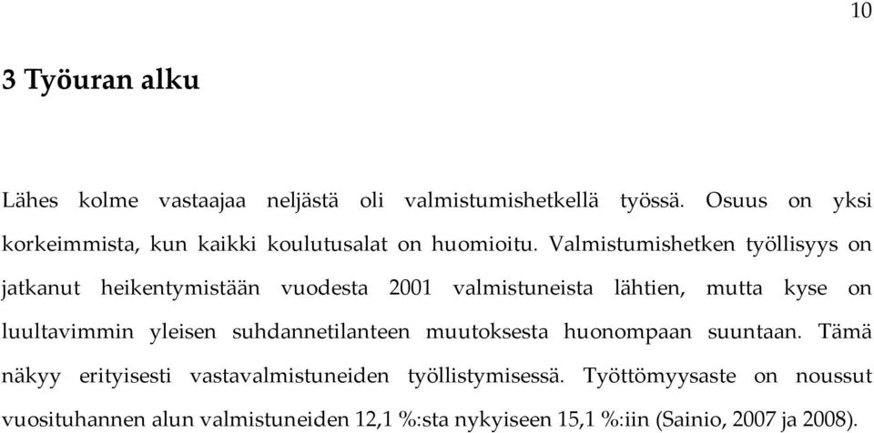 Valmistumishetken työllisyys on jatkanut heikentymistään vuodesta 2001 valmistuneista lähtien, mutta kyse on luultavimmin