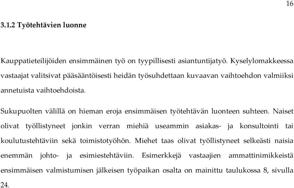 Sukupuolten välillä on hieman eroja ensimmäisen työtehtävän luonteen suhteen.