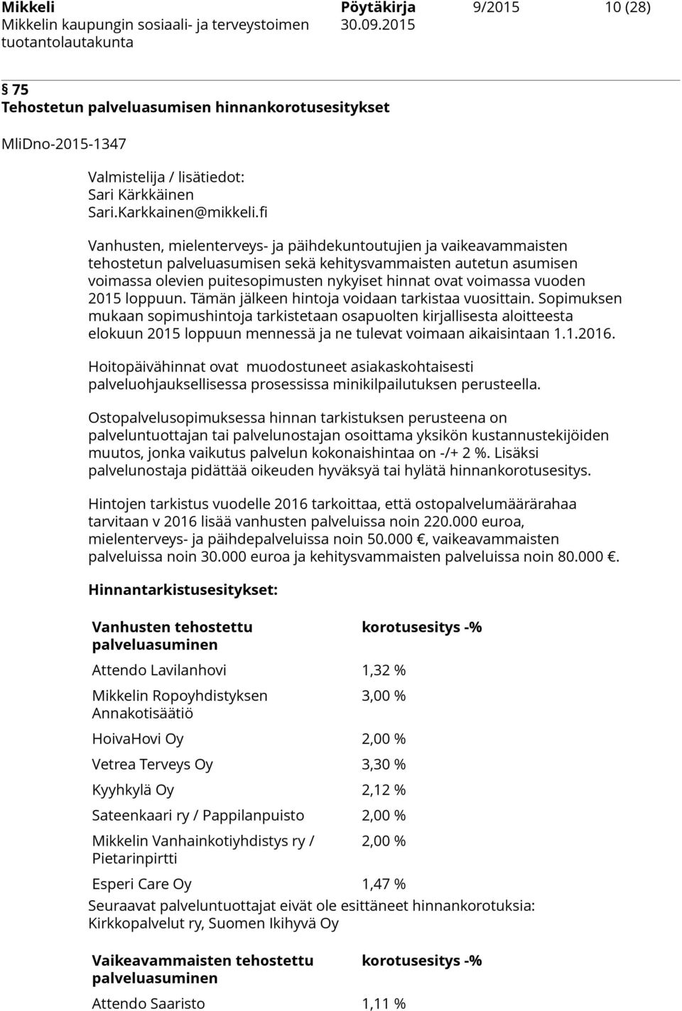 voimassa vuoden 2015 loppuun. Tämän jälkeen hintoja voidaan tarkistaa vuosittain.