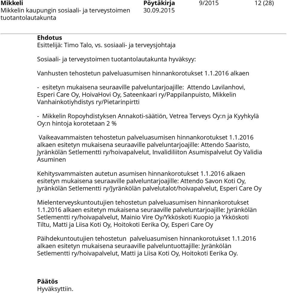 seuraaville palveluntarjoajille: Attendo Lavilanhovi, Esperi Care Oy, HoivaHovi Oy, Sateenkaari ry/pappilanpuisto, Mikkelin Vanhainkotiyhdistys ry/pietarinpirtti - Mikkelin Ropoyhdistyksen