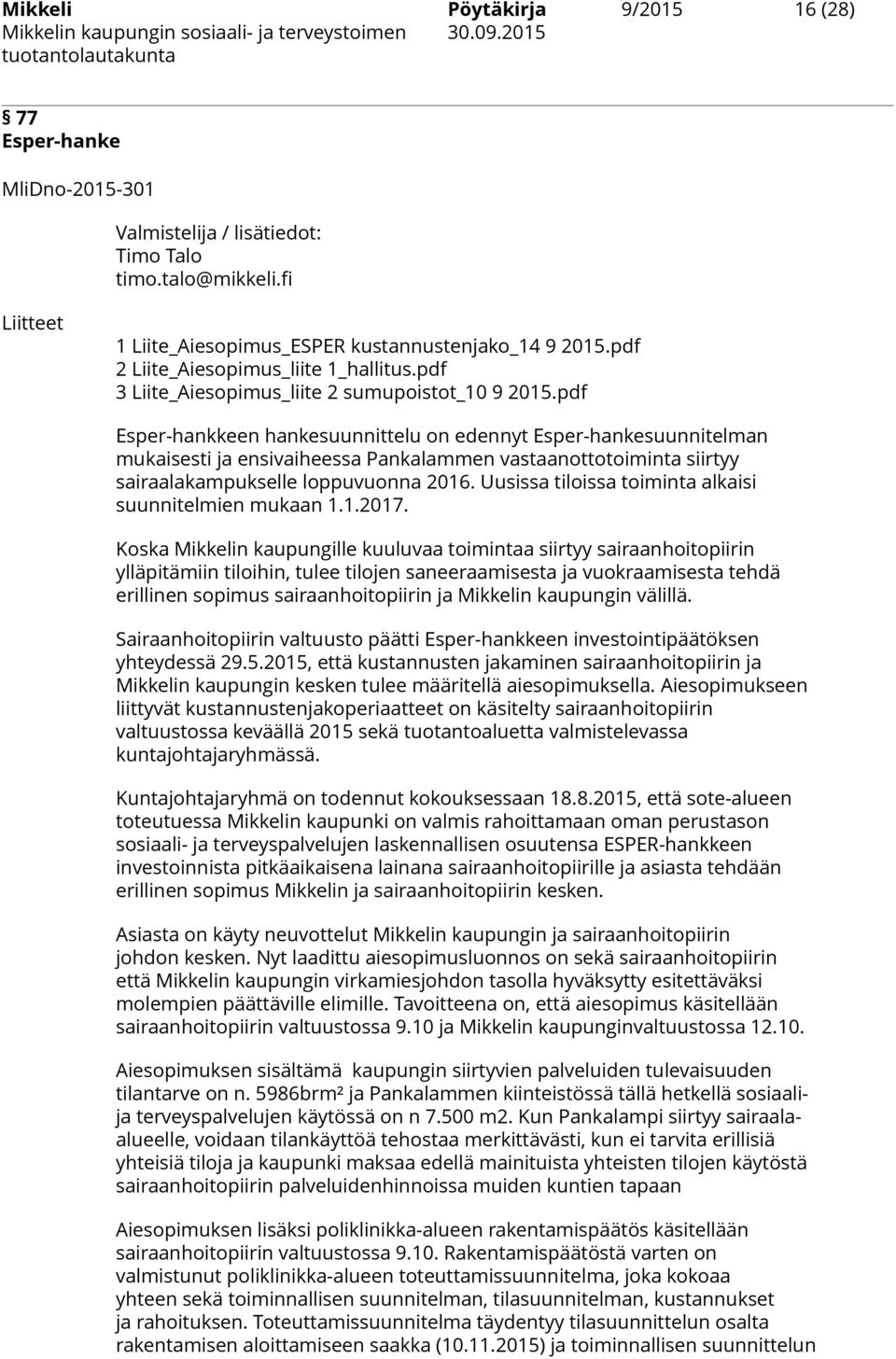 pdf Esper-hankkeen hankesuunnittelu on edennyt Esper-hankesuunnitelman mukaisesti ja ensivaiheessa Pankalammen vastaanottotoiminta siirtyy sairaalakampukselle loppuvuonna 2016.