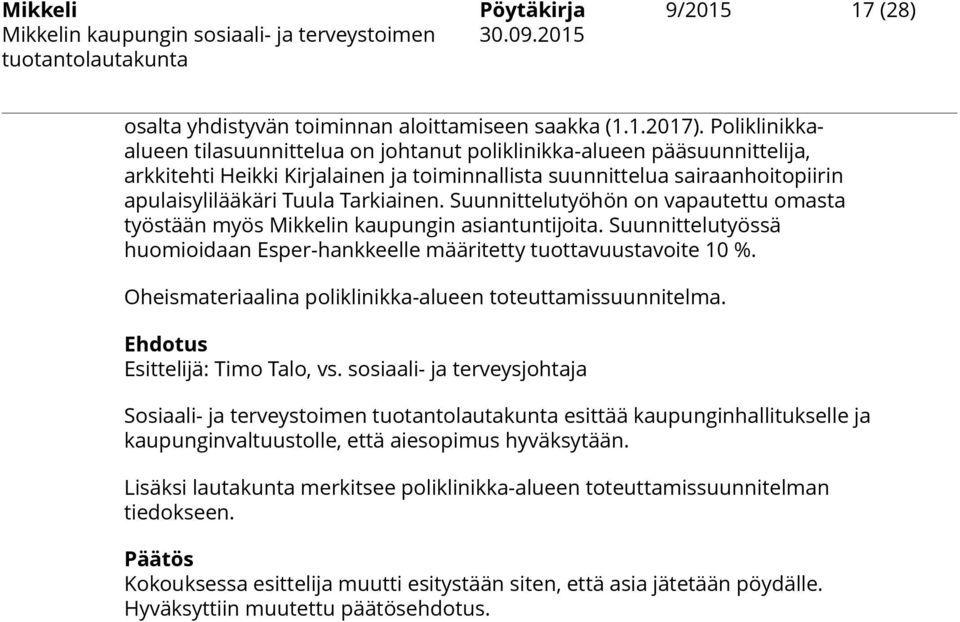 Tarkiainen. Suunnittelutyöhön on vapautettu omasta työstään myös Mikkelin kaupungin asiantuntijoita. Suunnittelutyössä huomioidaan Esper-hankkeelle määritetty tuottavuustavoite 10 %.