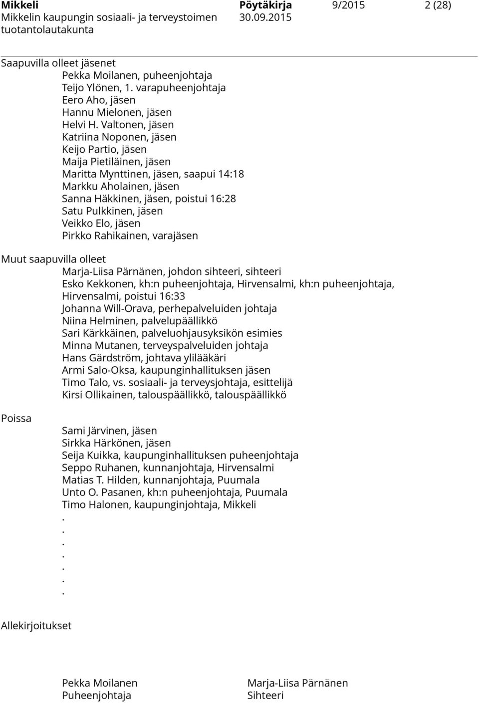 Pulkkinen, jäsen Veikko Elo, jäsen Pirkko Rahikainen, varajäsen Muut saapuvilla olleet Marja-Liisa Pärnänen, johdon sihteeri, sihteeri Esko Kekkonen, kh:n puheenjohtaja, Hirvensalmi, kh:n