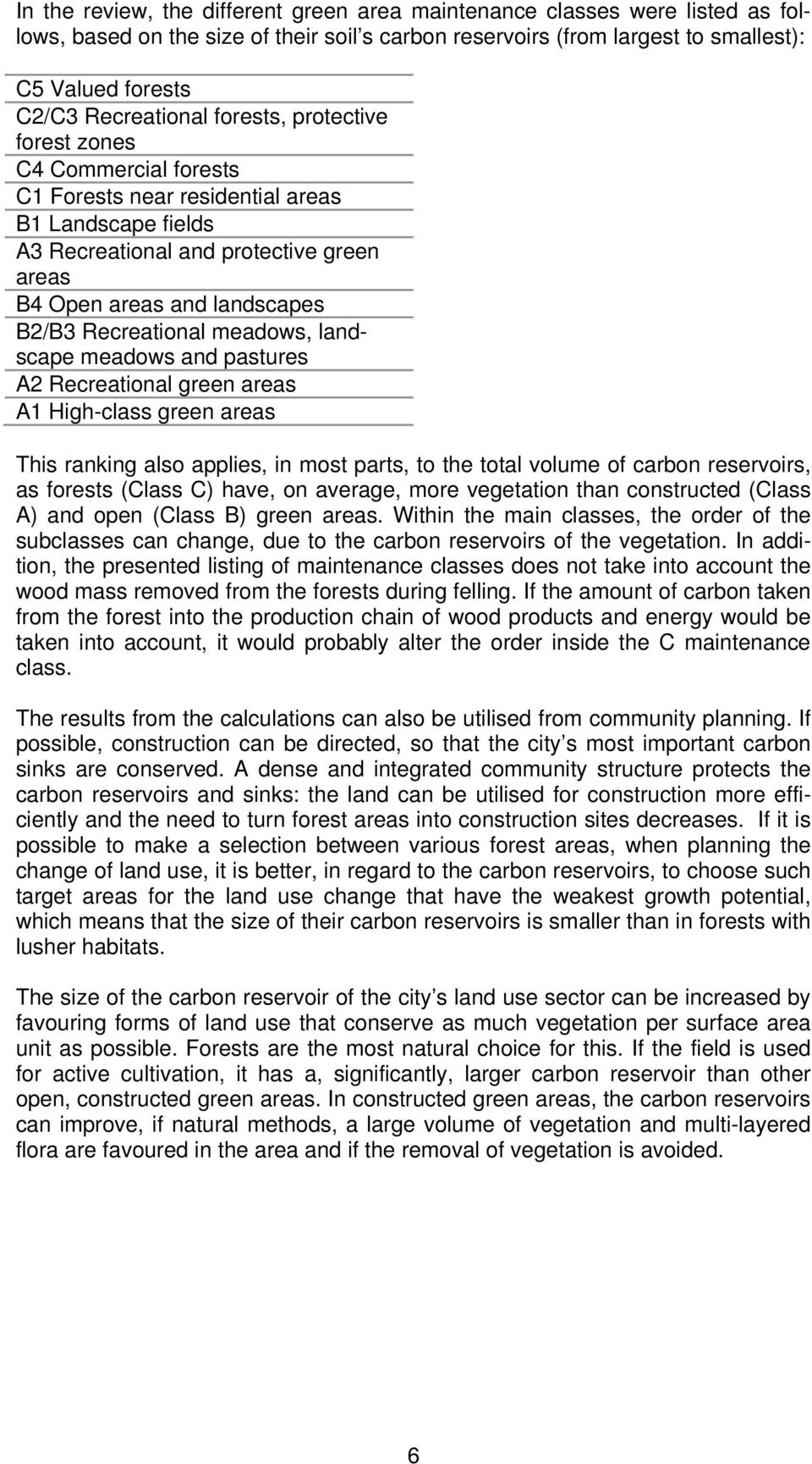 Recreational meadows, landscape meadows and pastures A2 Recreational green areas A1 High-class green areas This ranking also applies, in most parts, to the total volume of carbon reservoirs, as