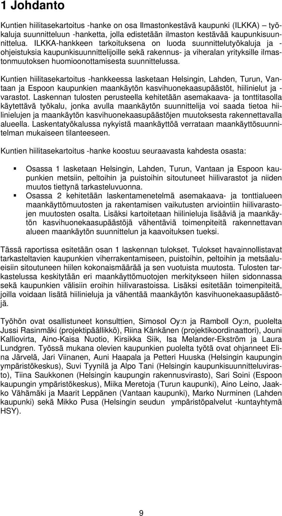 Kuntien hiilitasekartoitus -hankkeessa lasketaan Helsingin, Lahden, Turun, Vantaan ja Espoon kaupunkien maankäytön kasvihuonekaasupäästöt, hiilinielut ja - varastot.