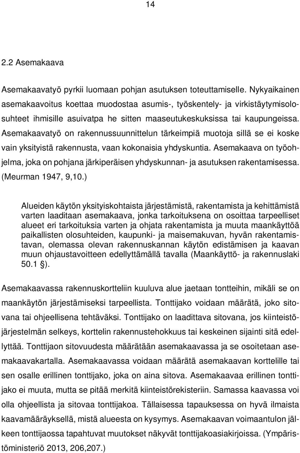 Asemakaavatyö on rakennussuunnittelun tärkeimpiä muotoja sillä se ei koske vain yksityistä rakennusta, vaan kokonaisia yhdyskuntia.