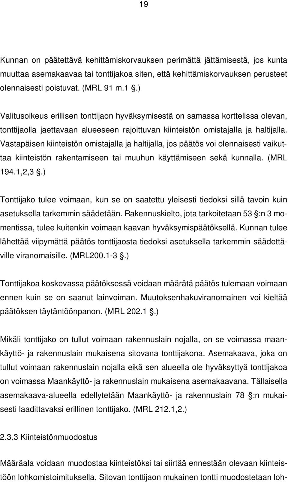 ) Tonttijako tulee voimaan, kun se on saatettu yleisesti tiedoksi sillä tavoin kuin asetuksella tarkemmin säädetään.