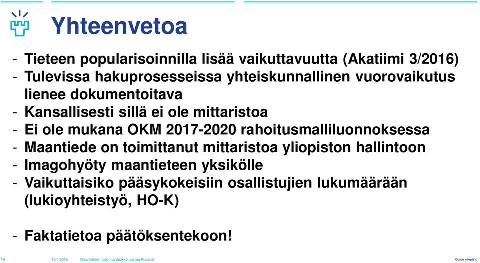 2017-2020 rahoitusmalliluonnoksessa - Maantiede on toimittanut mittaristoa yliopiston hallintoon - Imagohyöty