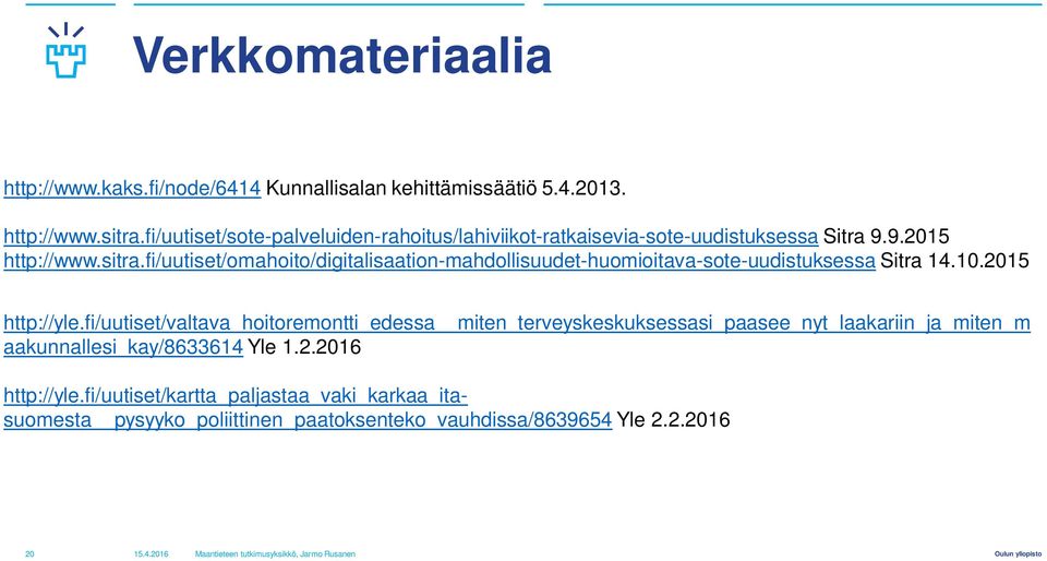 fi/uutiset/omahoito/digitalisaation-mahdollisuudet-huomioitava-sote-uudistuksessa Sitra 14.10.2015 http://yle.